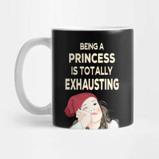 Being a Princess is Totally Exhausting Mug